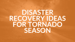 Disaster Recovery for Tornado Season