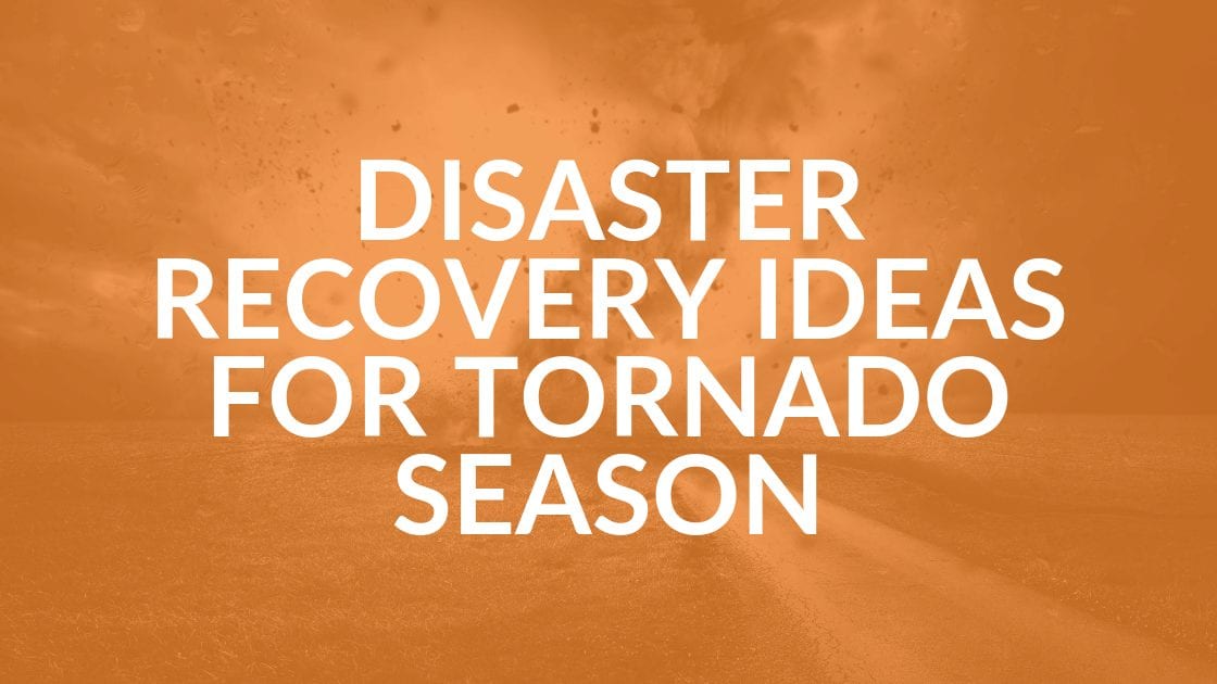 Disaster Recovery for Tornado Season