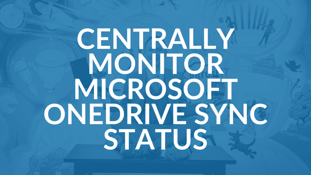 How to Centrally Monitor Microsoft OneDrive Sync Status