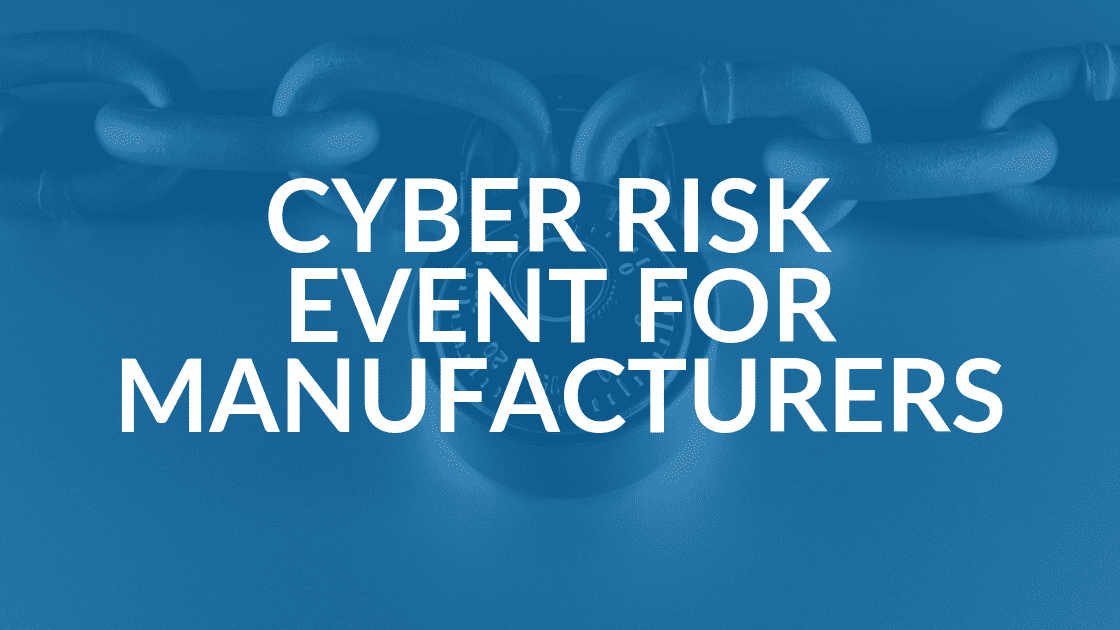 Intrust-Event-Manufacturers-Cyber-Risk manufacturers cyber risk