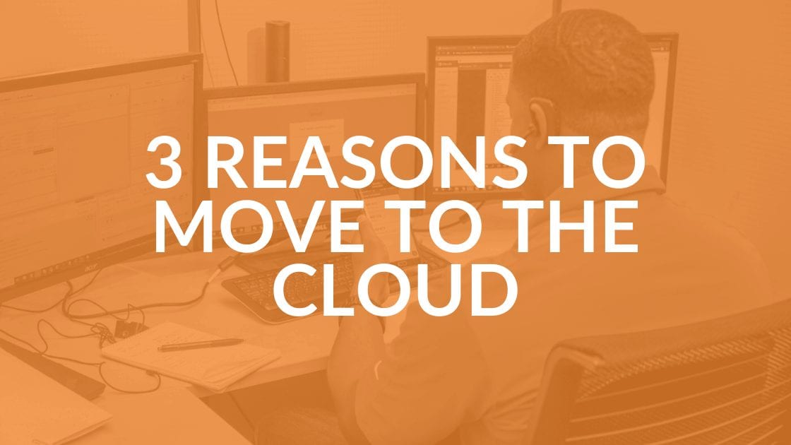 3 Reasons to Move to the Cloud