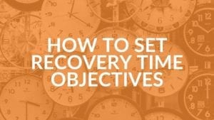 Setting Recovery Time Objectives (RTO)