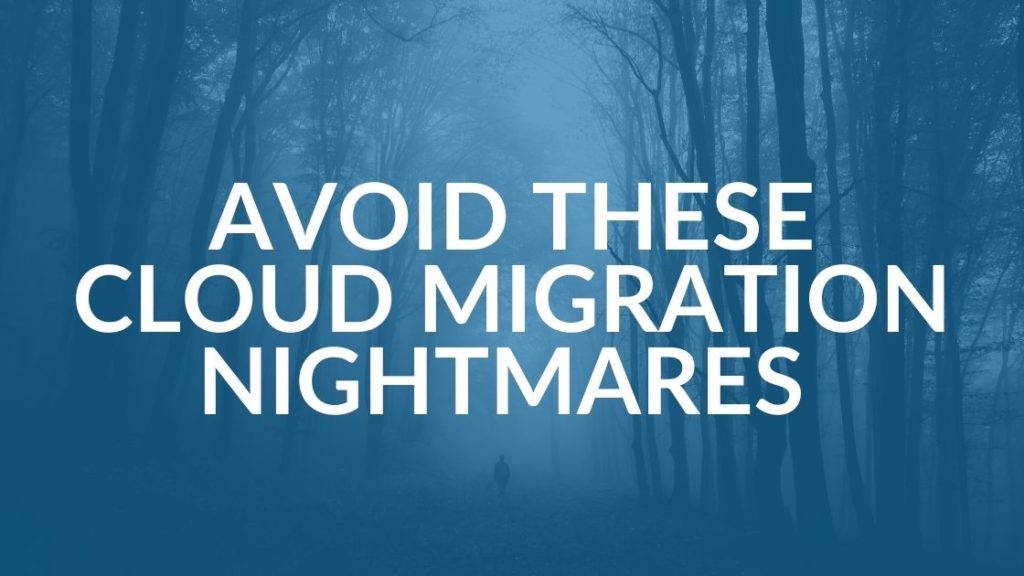 Avoid These Cloud Migration Nightmares