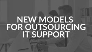 New Models For Outsourced IT Support