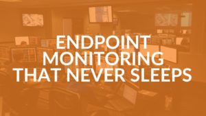 24/7 Endpoint Monitoring