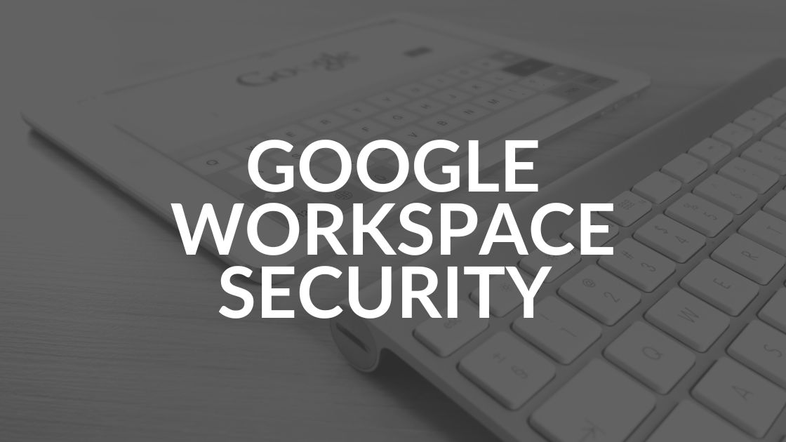 Google Workspace Security Considerations