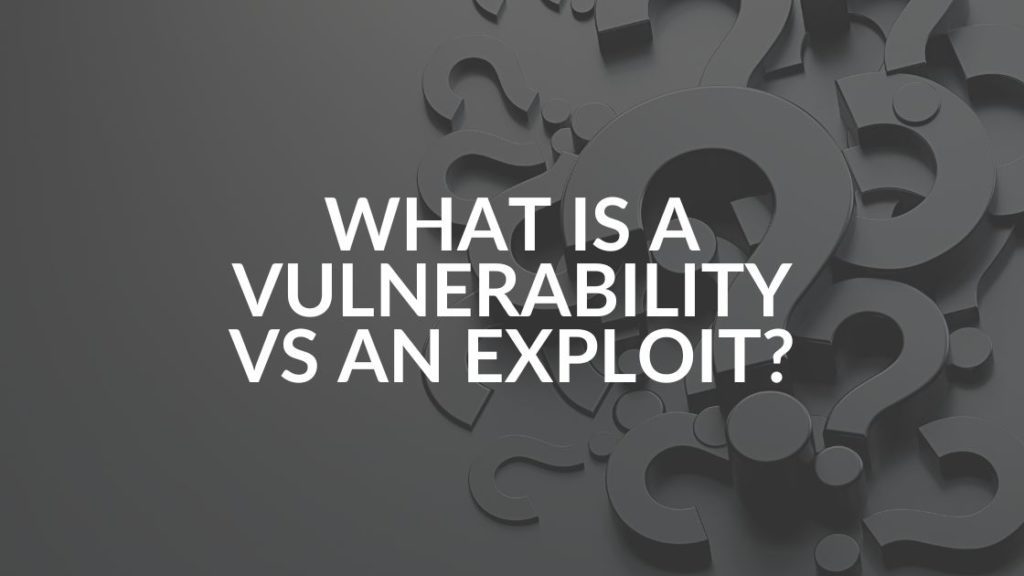 What is a vulnerability vs an exploit