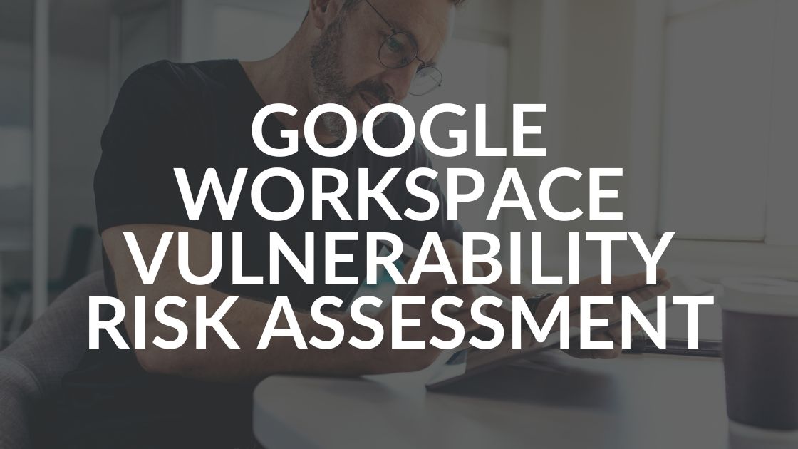 Google Workspace Vulnerability Risk Assessment