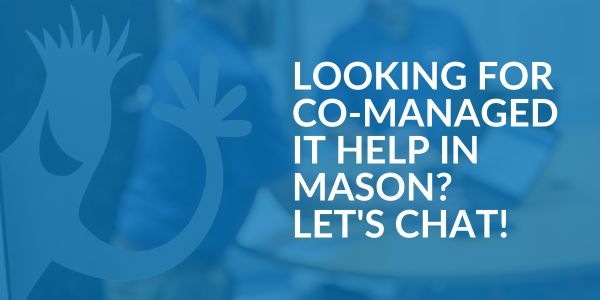 Co-Managed IT help in Mason