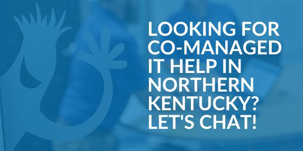 Co-Managed IT help in Northern Kentucky