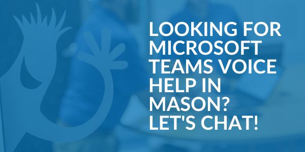 Microsoft Teams Voice help in Mason