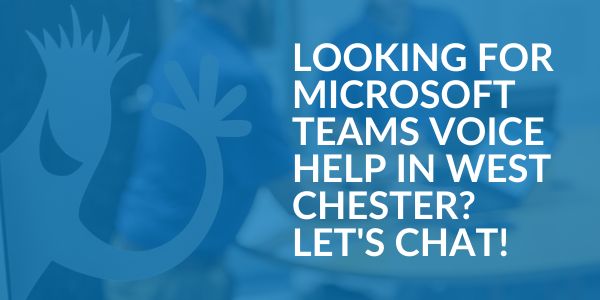 Microsoft Teams Voice help in West Chester