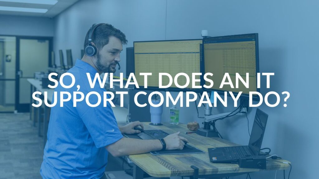 What Does an IT Support Company Do?