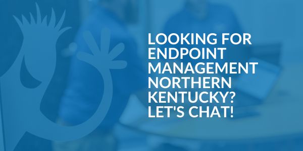 Endpoint Management in Northern Kentucky Endpoint Management in Northern Kentucky