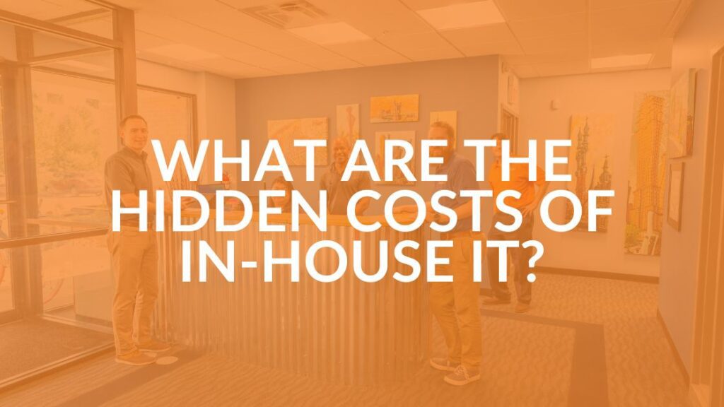 5 Hidden Costs of In-House IT
