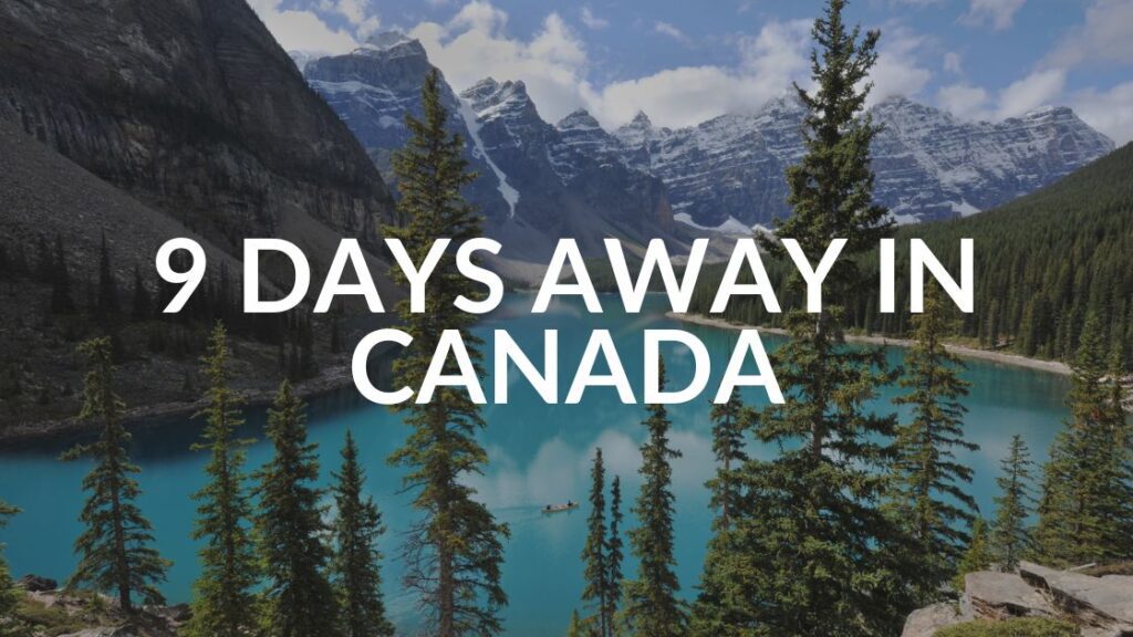 9 Days Away From Keyboard in Canada