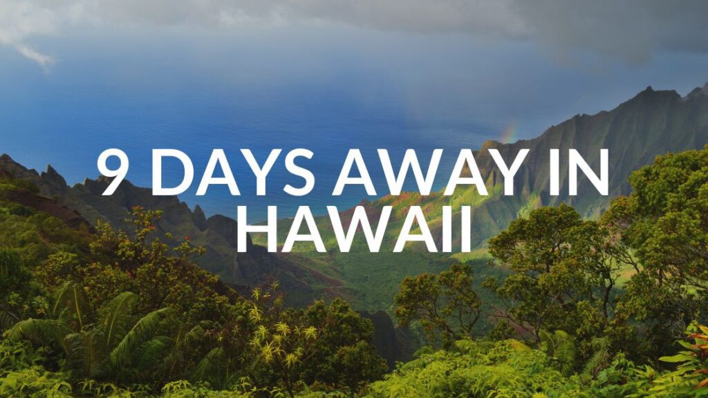 9 Days Away From Keyboard in Hawaii