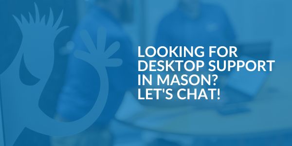 Desktop Support in Mason - Areas We Serve