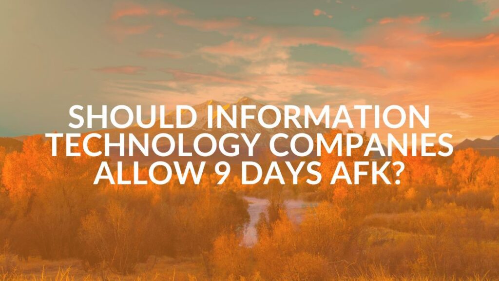 Should Information Technology Companies Allow Workers 9 Days AFK - Intrust IT