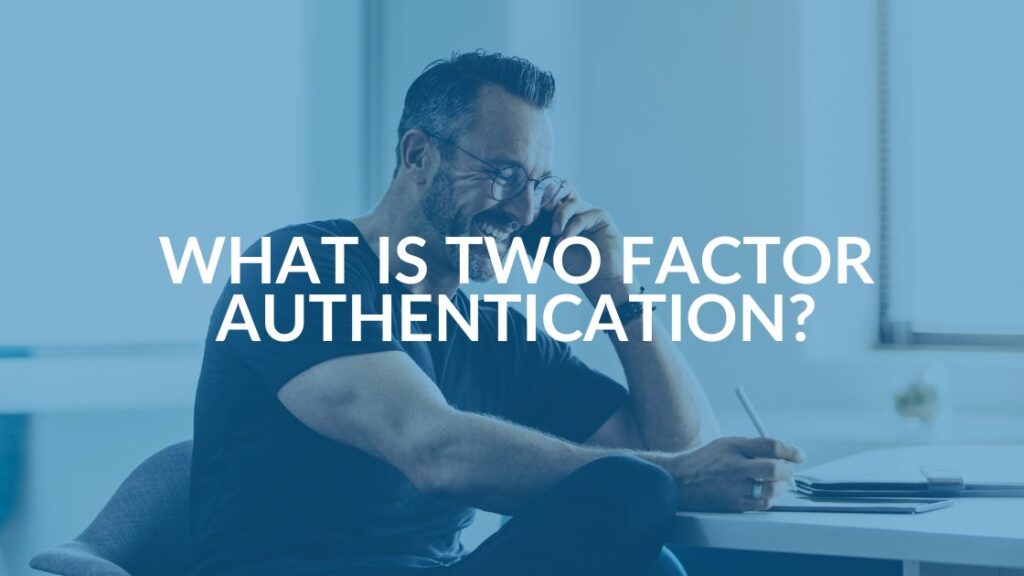 What is Two Factor Authentication, and Why Does it Matter - Intrust IT