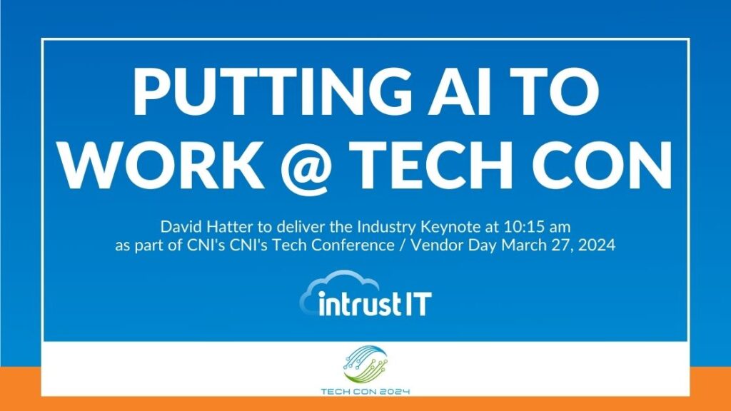 Putting AI to Work - Tech Con - March 27 2024 - Intrust IT Events