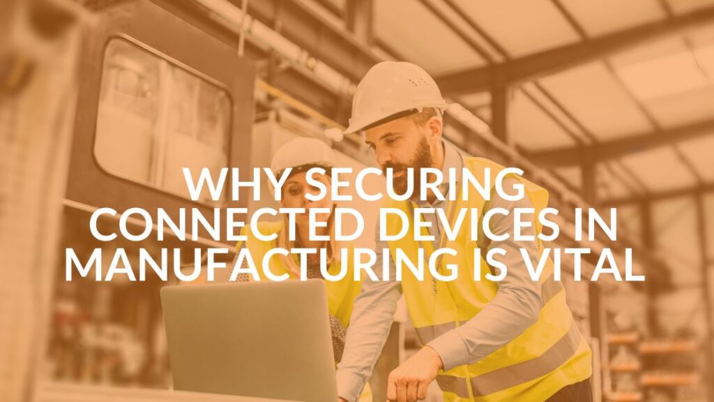 Manufacturing and IoT Securing Connected Devices