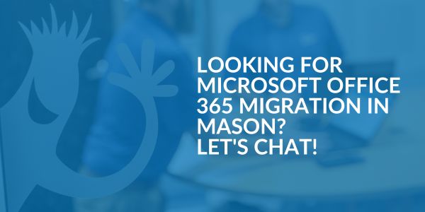 Microsoft Office 365 Migration in Mason - Areas We Serve