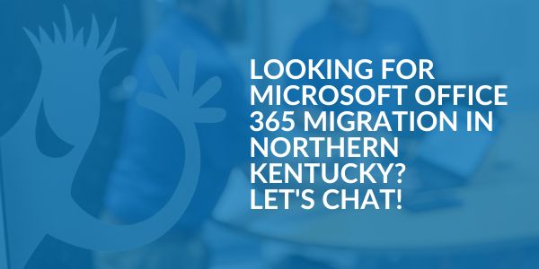 Microsoft Office 365 Migration in Northern Kentucky- Areas We Serve